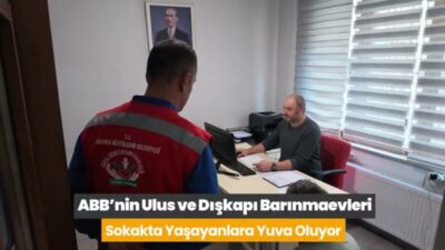 Ankara Büyükşehir Belediyesi, Ulus ve Dışkapı Barınmaevleri ile sokakta yaşamak
