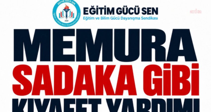 Eğitim Gücü Sen’den giyecek yardımı tepkisi: Öğretmenler de bu haktan yararlandırılmalı Eğitim Gücü Sen, 2026 yılı giyecek yardımı tutarlarının kamu çalışanlarının