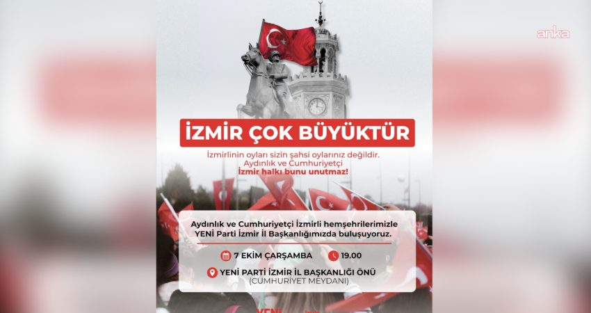 YENİ Parti’den İzmir’de “İzmir çok büyüktür” buluşması YENİ Parti İzmir İl Başkanlığı, 7 Ekim Çarşamba günü il